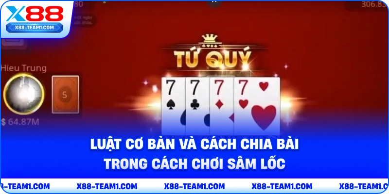 luat-co-ban-va-cach-chia-bai-trong-cach-choi-sam-loc