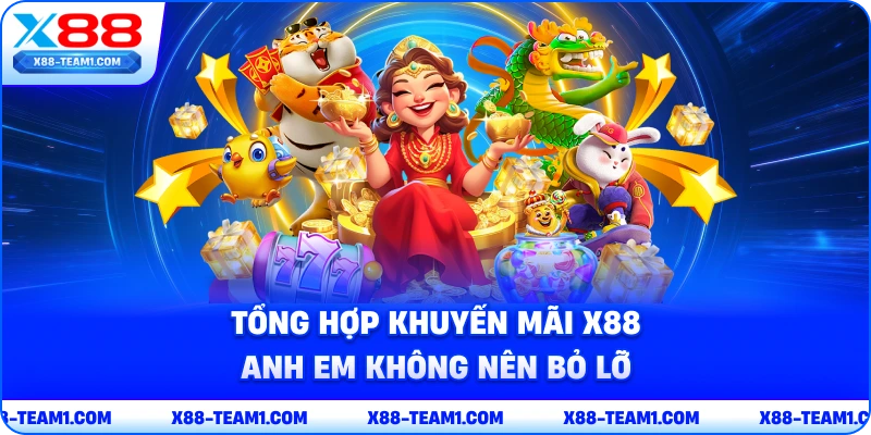 tong-hop-khuyen-mai-x88-anh-em-khong-nen-bo-lo